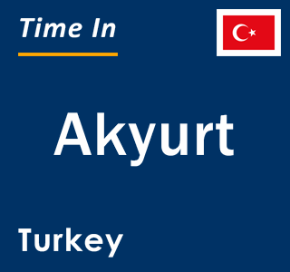 Current local time in Akyurt, Turkey