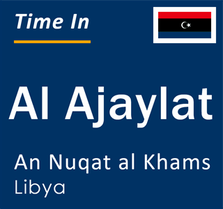 Current local time in Al Ajaylat, An Nuqat al Khams, Libya