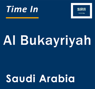 Current local time in Al Bukayriyah, Saudi Arabia