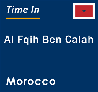 Current local time in Al Fqih Ben Calah, Morocco