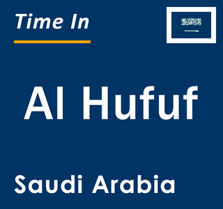 Current local time in Al Hufuf, Saudi Arabia
