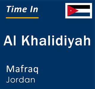 Current local time in Al Khalidiyah, Mafraq, Jordan