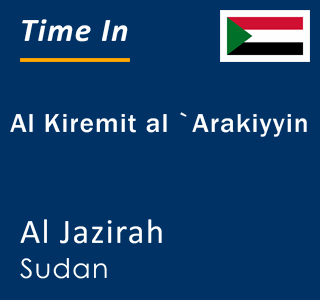 Current local time in Al Kiremit al `Arakiyyin, Al Jazirah, Sudan