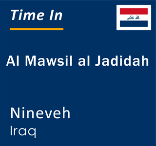 Current local time in Al Mawsil al Jadidah, Nineveh, Iraq