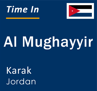 Current time in Al Mughayyir, Karak, Jordan