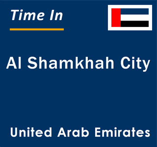 Current local time in Al Shamkhah City, United Arab Emirates