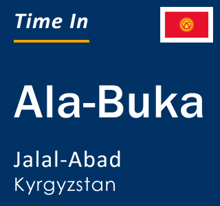Current local time in Ala-Buka, Jalal-Abad, Kyrgyzstan
