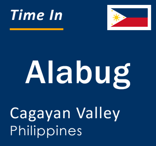 Current local time in Alabug, Cagayan Valley, Philippines