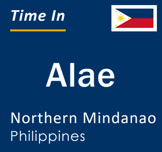 Current local time in Alae, Northern Mindanao, Philippines
