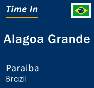 Current local time in Alagoa Grande, Paraiba, Brazil
