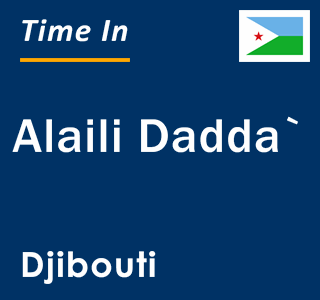 Current local time in Alaili Dadda`, Djibouti