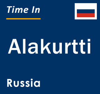 Current local time in Alakurtti, Russia