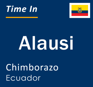 Current local time in Alausi, Chimborazo, Ecuador