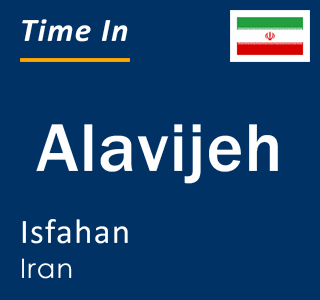 Current local time in Alavijeh, Isfahan, Iran
