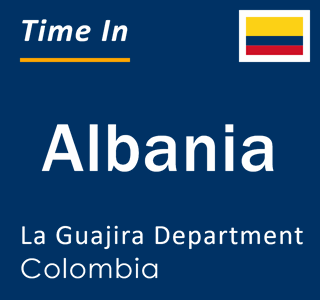 Current local time in Albania, La Guajira Department, Colombia