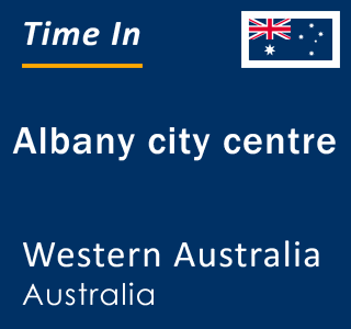 Current local time in Albany city centre, Western Australia, Australia