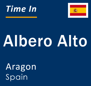 Current local time in Albero Alto, Aragon, Spain