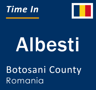 Current local time in Albesti, Botosani County, Romania