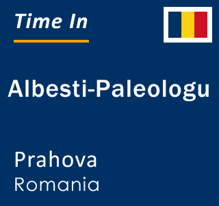 Current local time in Albesti-Paleologu, Prahova, Romania