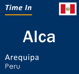 Current local time in Alca, Arequipa, Peru