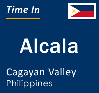 Current local time in Alcala, Cagayan Valley, Philippines