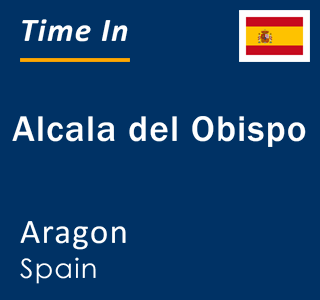 Current local time in Alcala del Obispo, Aragon, Spain