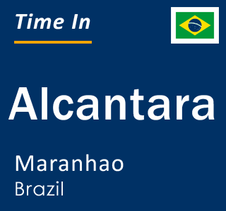 Current local time in Alcantara, Maranhao, Brazil