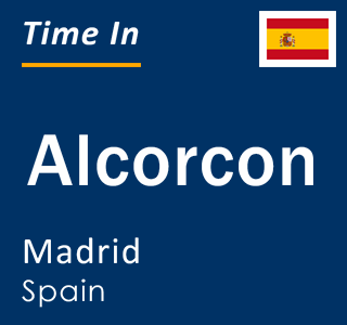 Current local time in Alcorcon, Madrid, Spain