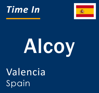 Current local time in Alcoy, Valencia, Spain