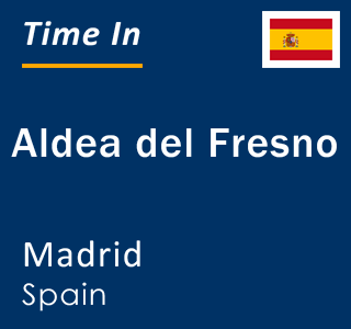 Current local time in Aldea del Fresno, Madrid, Spain