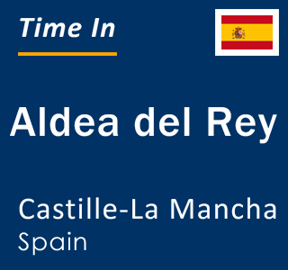 Current local time in Aldea del Rey, Castille-La Mancha, Spain