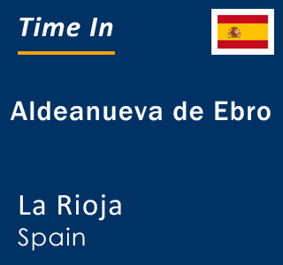 Current local time in Aldeanueva de Ebro, La Rioja, Spain