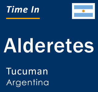 Current local time in Alderetes, Tucuman, Argentina