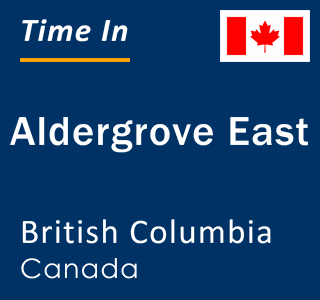 Current local time in Aldergrove East, British Columbia, Canada