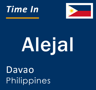 Current local time in Alejal, Davao, Philippines