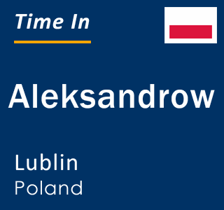 Current local time in Aleksandrow, Lublin, Poland