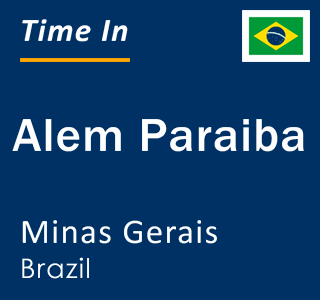 Current local time in Alem Paraiba, Minas Gerais, Brazil