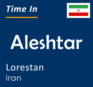 Current local time in Aleshtar, Lorestan, Iran