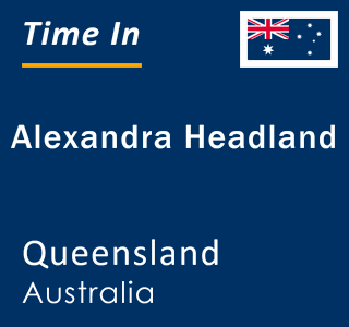 Current local time in Alexandra Headland, Queensland, Australia