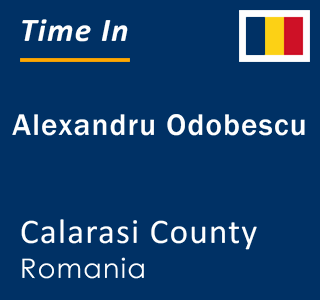 Current local time in Alexandru Odobescu, Calarasi County, Romania