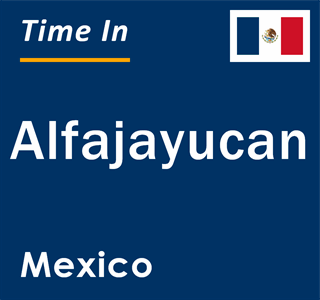 Current local time in Alfajayucan, Mexico