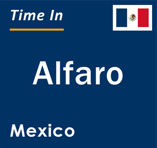 Current local time in Alfaro, Mexico