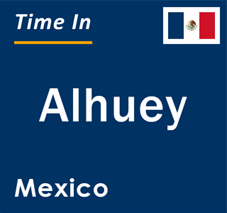 Current local time in Alhuey, Mexico