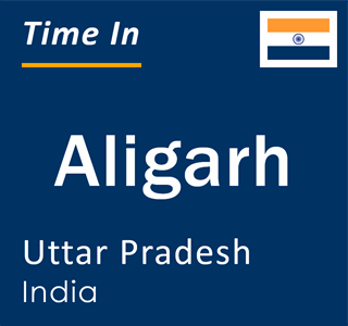 Current local time in Aligarh, Uttar Pradesh, India