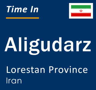 Current local time in Aligudarz, Lorestan Province, Iran