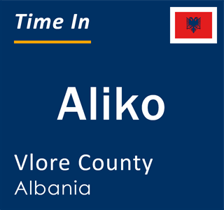Current local time in Aliko, Vlore County, Albania