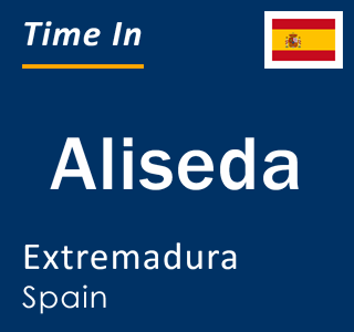 Current local time in Aliseda, Extremadura, Spain