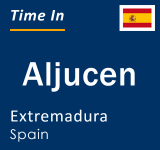 Current local time in Aljucen, Extremadura, Spain