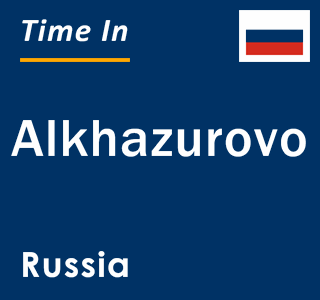 Current local time in Alkhazurovo, Russia