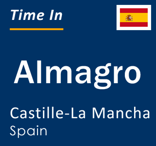Current local time in Almagro, Castille-La Mancha, Spain